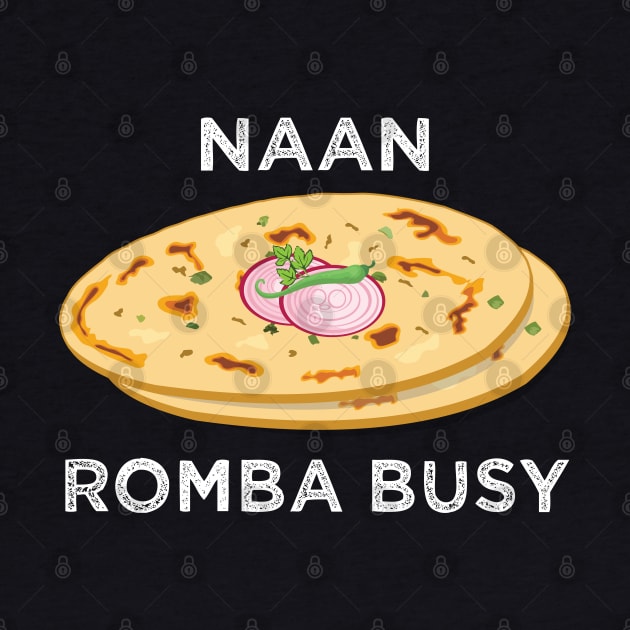 Naan Romba Busy Naan Bread Tamil India Chennai Design by alltheprints